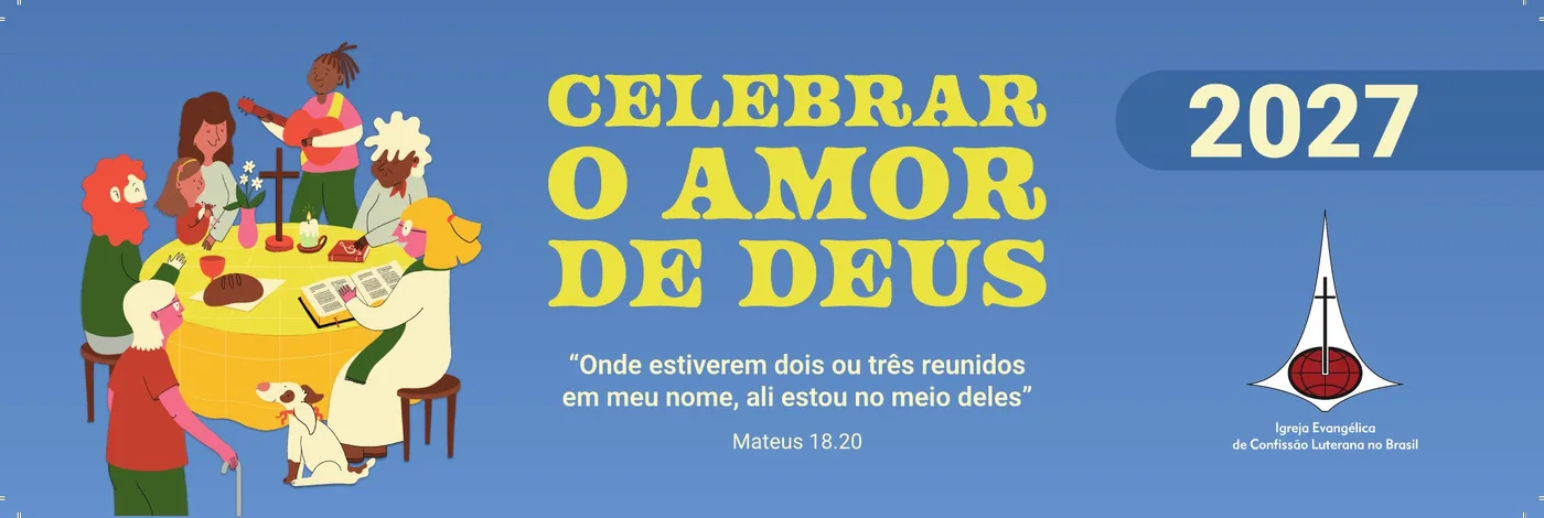 Tema do ano 2027 da IECLB: Celebrar o amor de Deus. Onde estiverem dois ou três reunidos em meu nome, ali estou no meio deles, Mateus 18.20